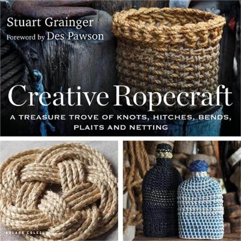 Creative Ropecraft: A treasure trove of knots, hitches, bends, plaits and netting (Paperback) - Stuart Grainger